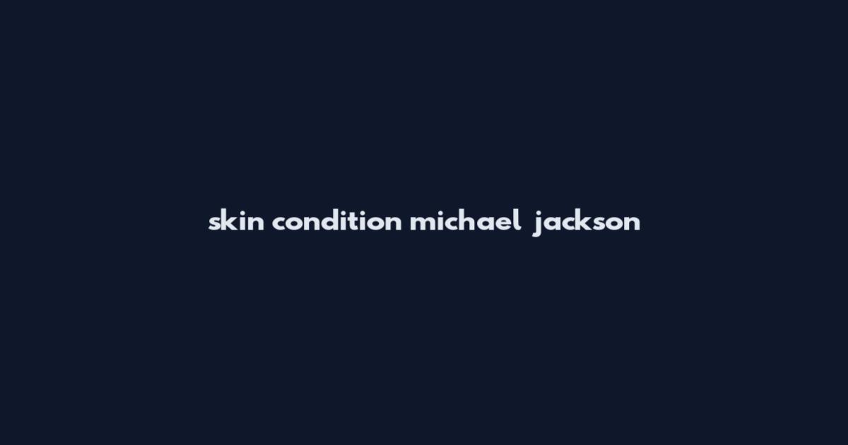 skin condition michael jackson
