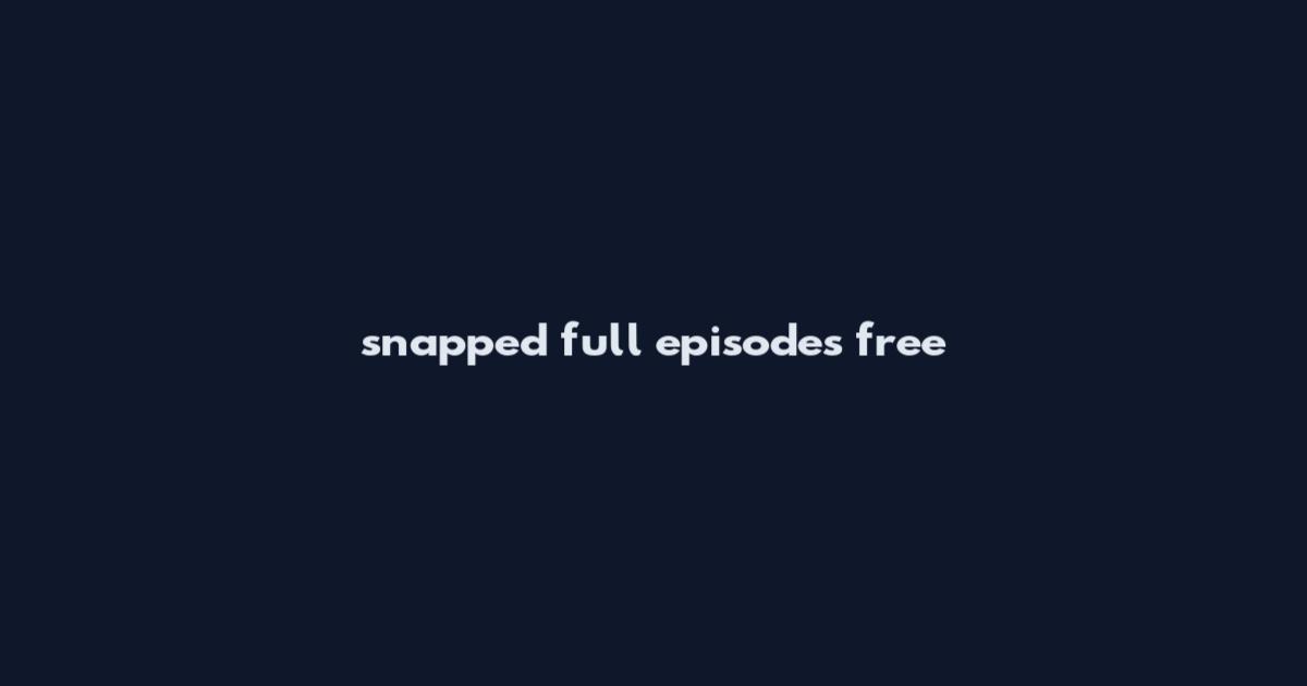 snapped full episodes free
