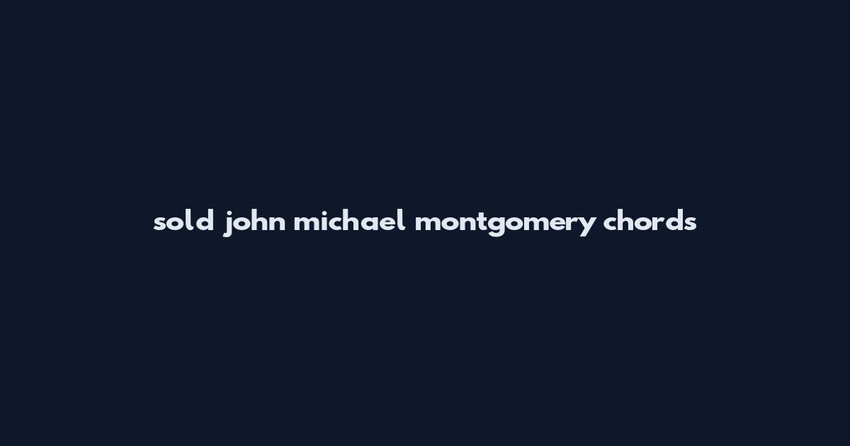 sold john michael montgomery chords