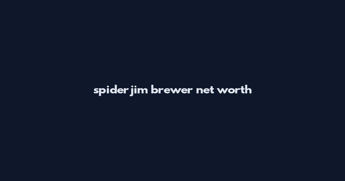 spiderjim brewer net worth