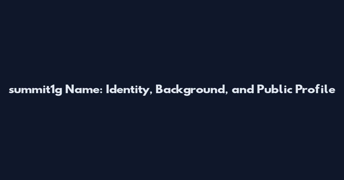 summit1g Name: Identity, Background, and Public Profile