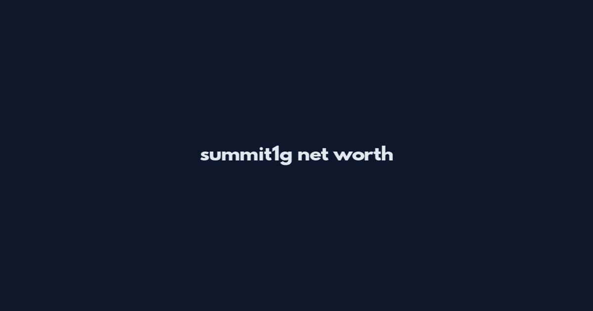 summit1g net worth