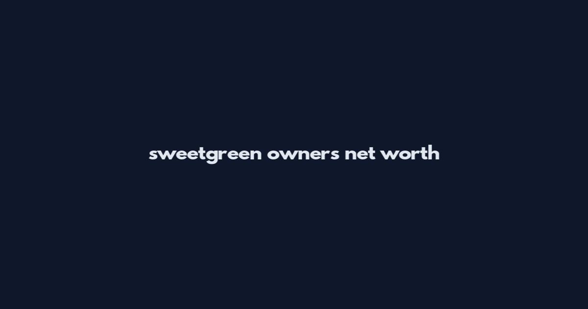 sweetgreen owners net worth