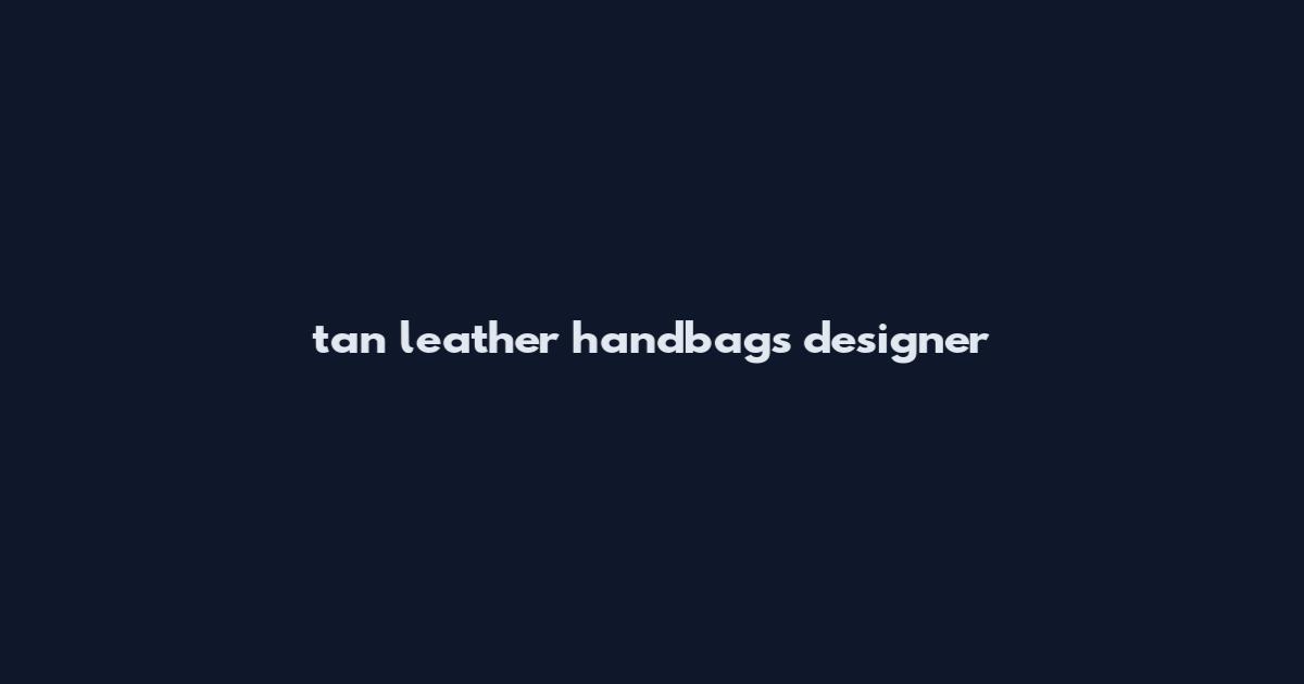tan leather handbags designer