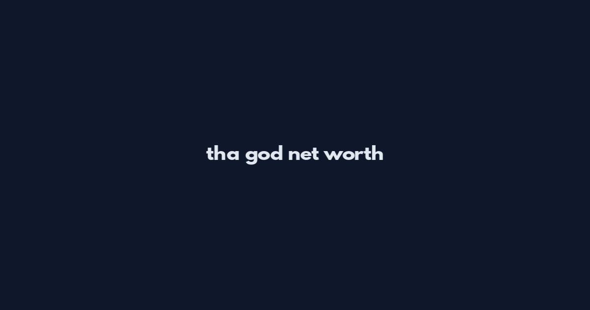 tha god net worth