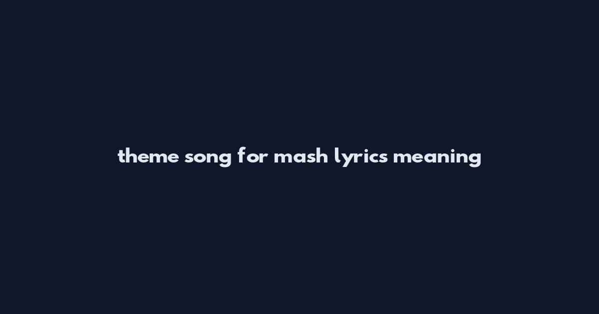 theme song for mash lyrics meaning