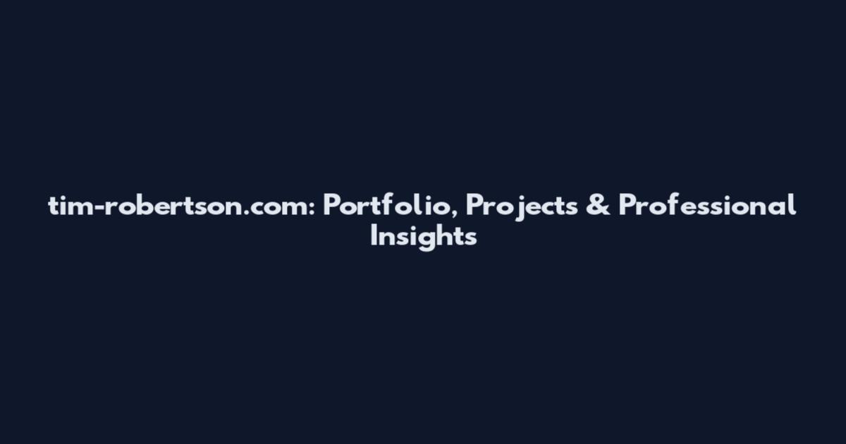 tim-robertson.com: Portfolio, Projects & Professional Insights