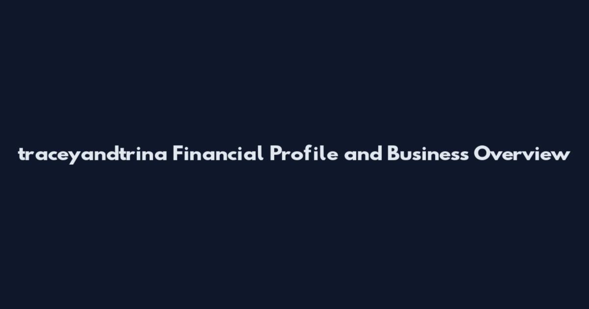 traceyandtrina Financial Profile and Business Overview
