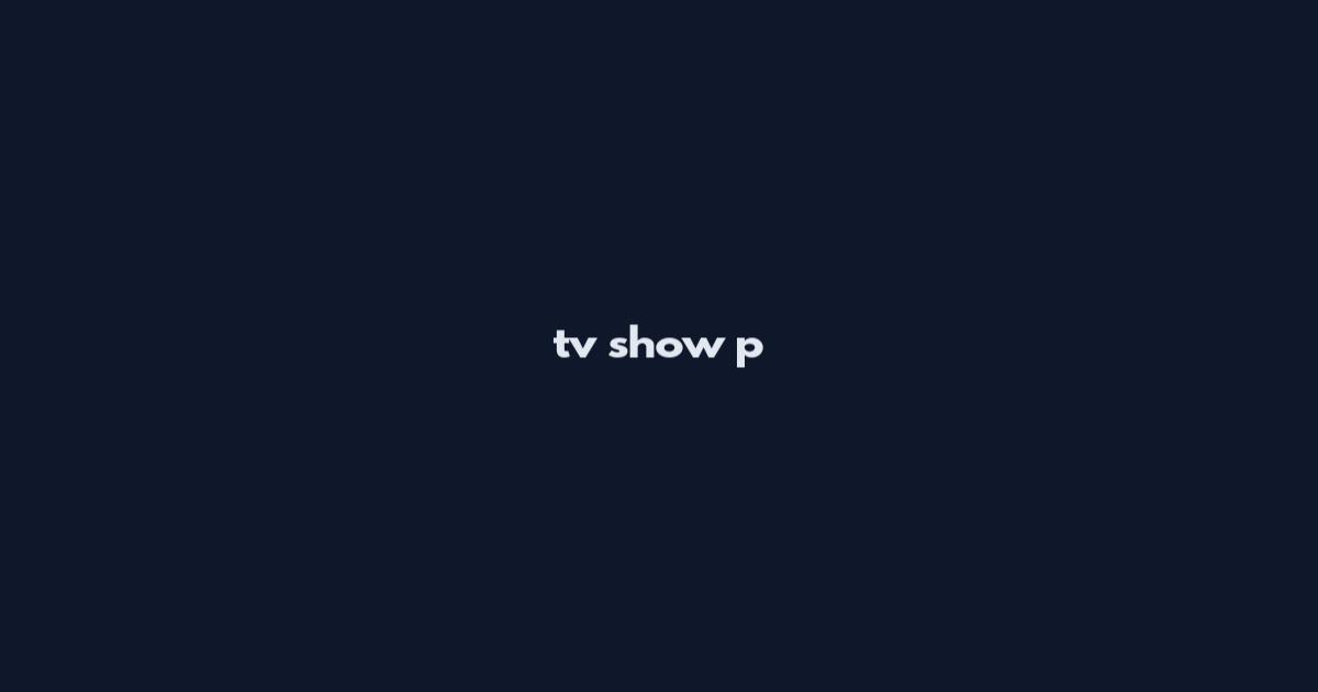 tv show p