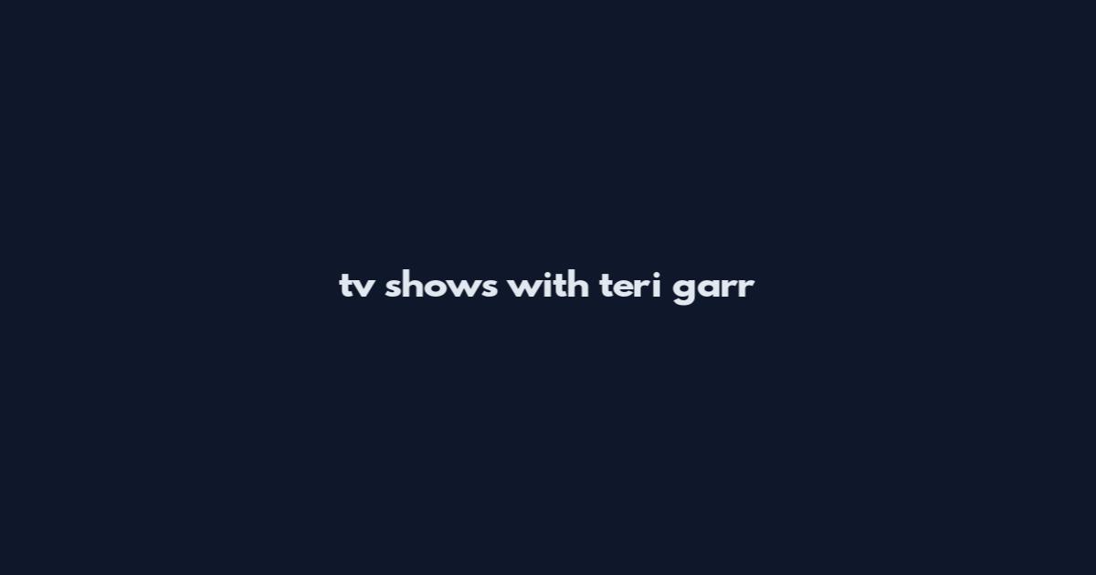 tv shows with teri garr