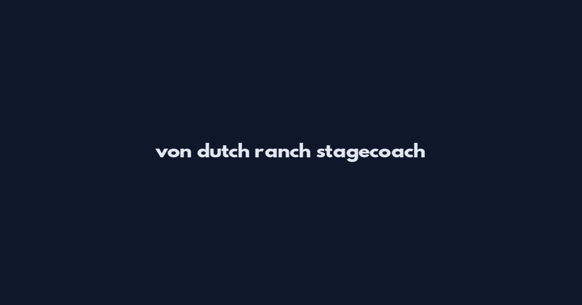 von dutch ranch stagecoach