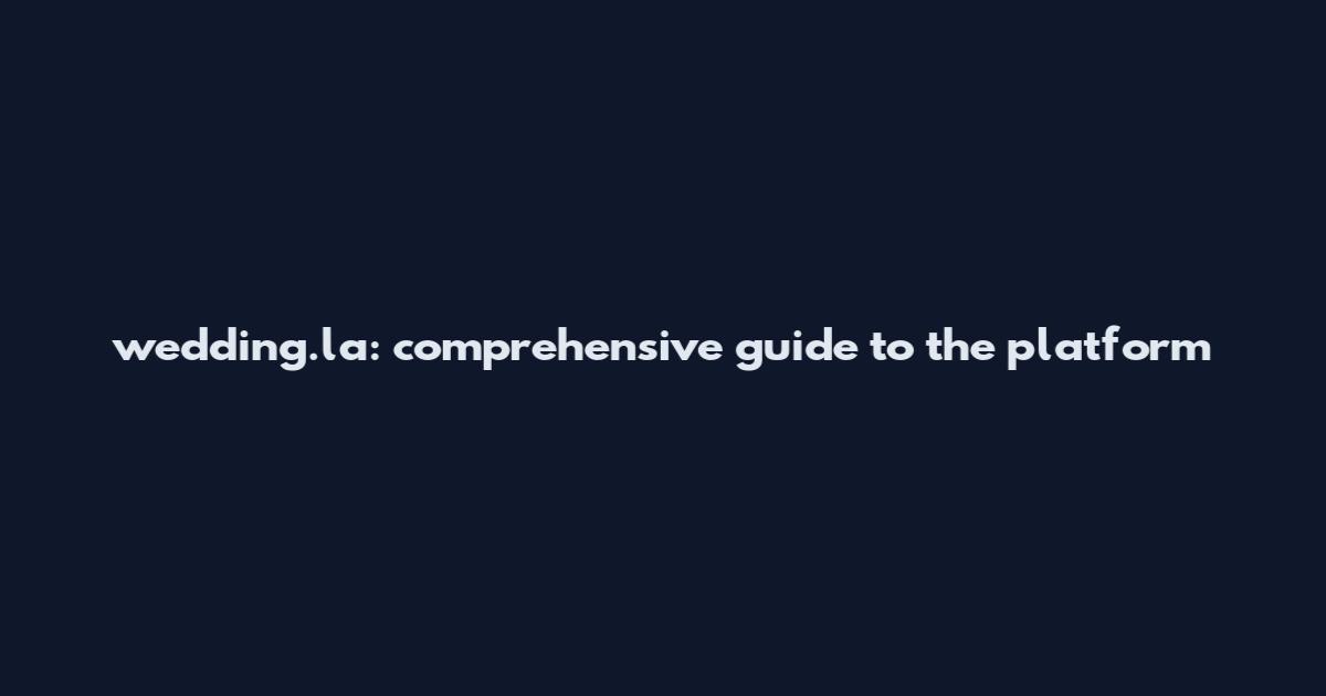 wedding.la: comprehensive guide to the platform