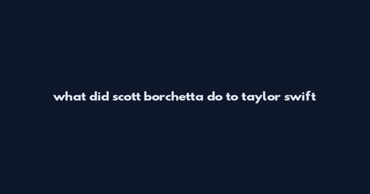 what did scott borchetta do to taylor swift
