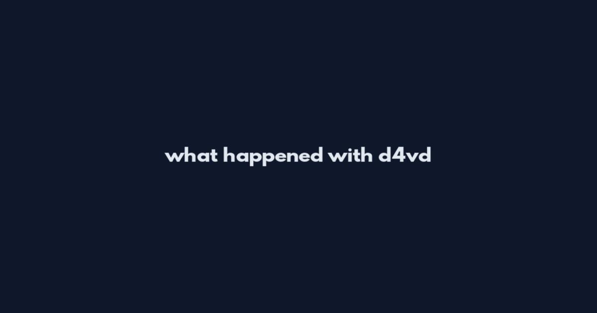 what happened with d4vd