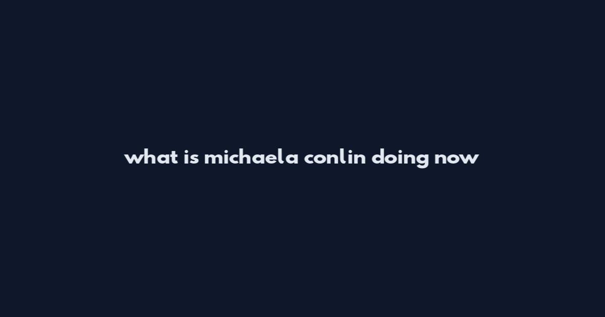 what is michaela conlin doing now