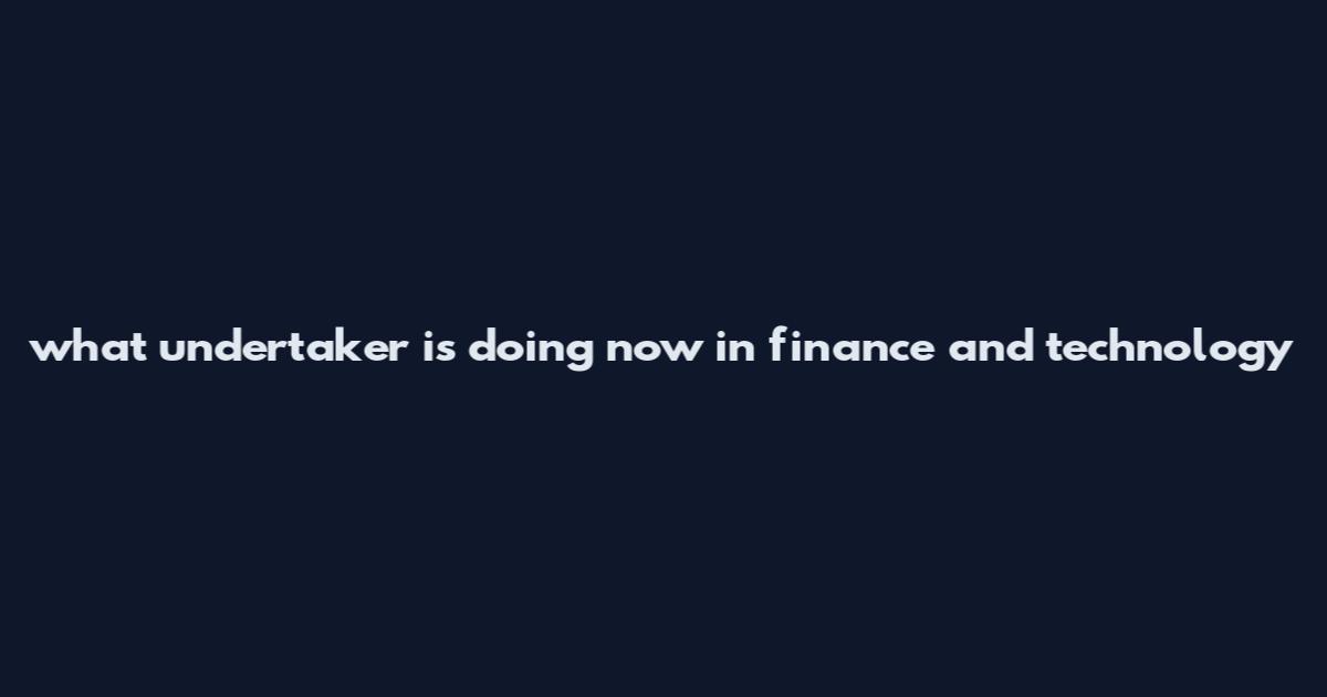 what undertaker is doing now in finance and technology