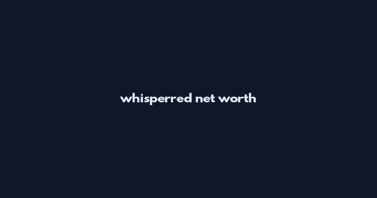 whisperred net worth