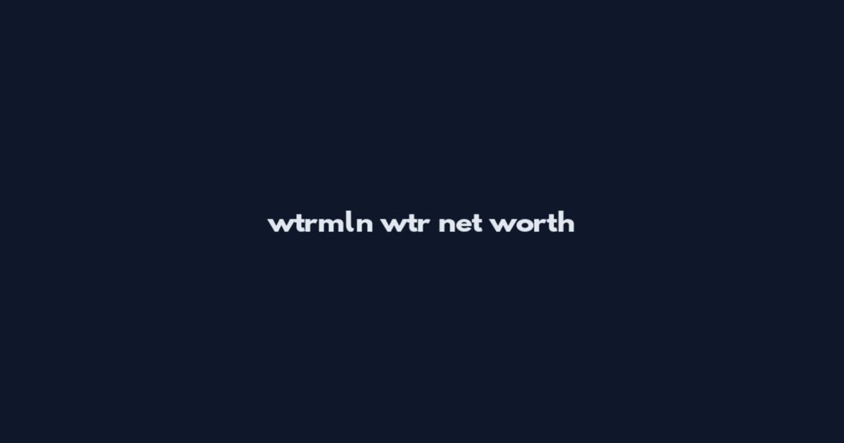 wtrmln wtr net worth