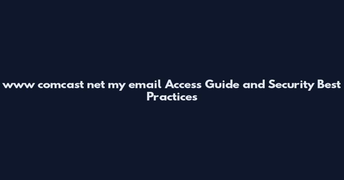 www comcast net my email Access Guide and Security Best Practices