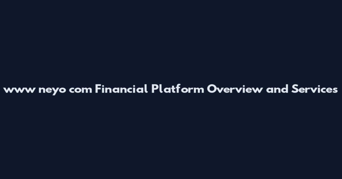 www neyo com Financial Platform Overview and Services