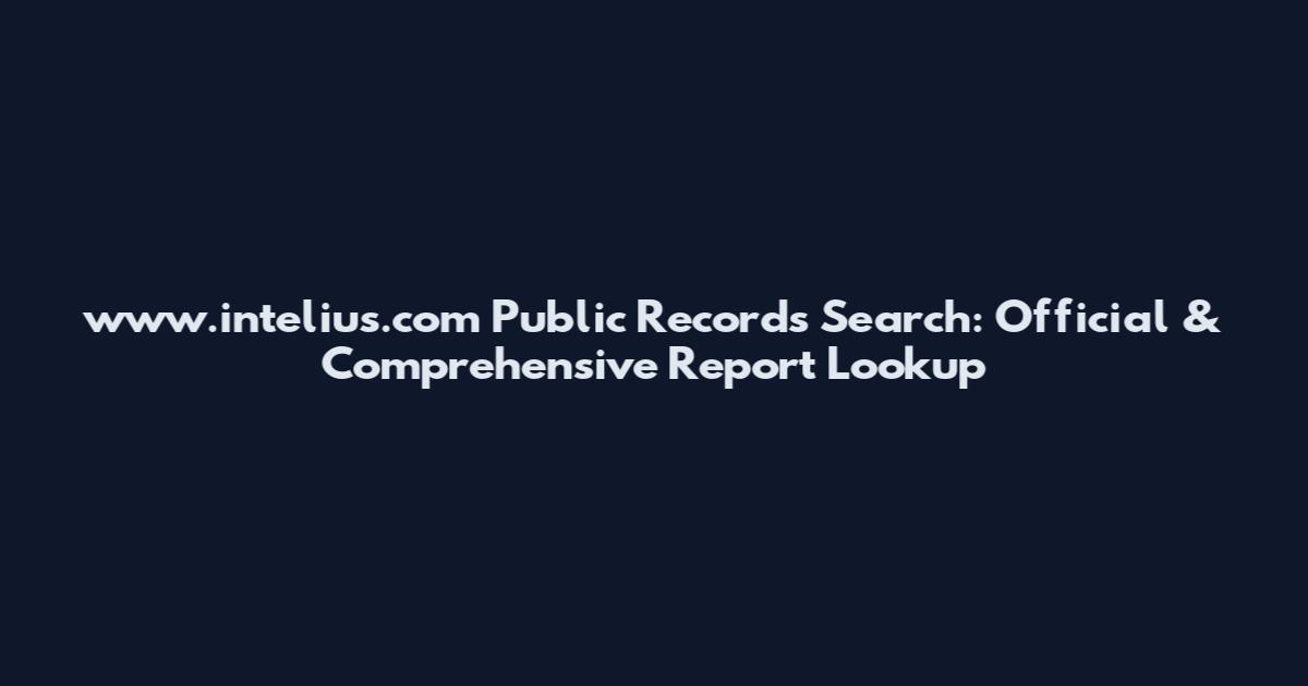 www.intelius.com Public Records Search: Official & Comprehensive Report Lookup