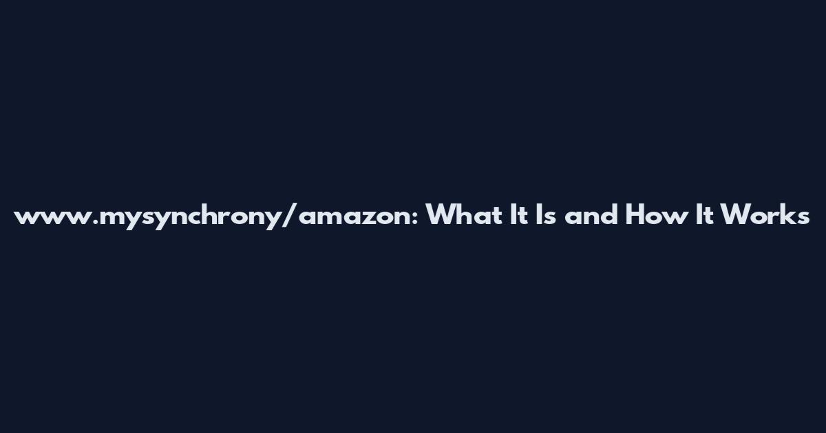 www.mysynchrony/amazon: What It Is and How It Works