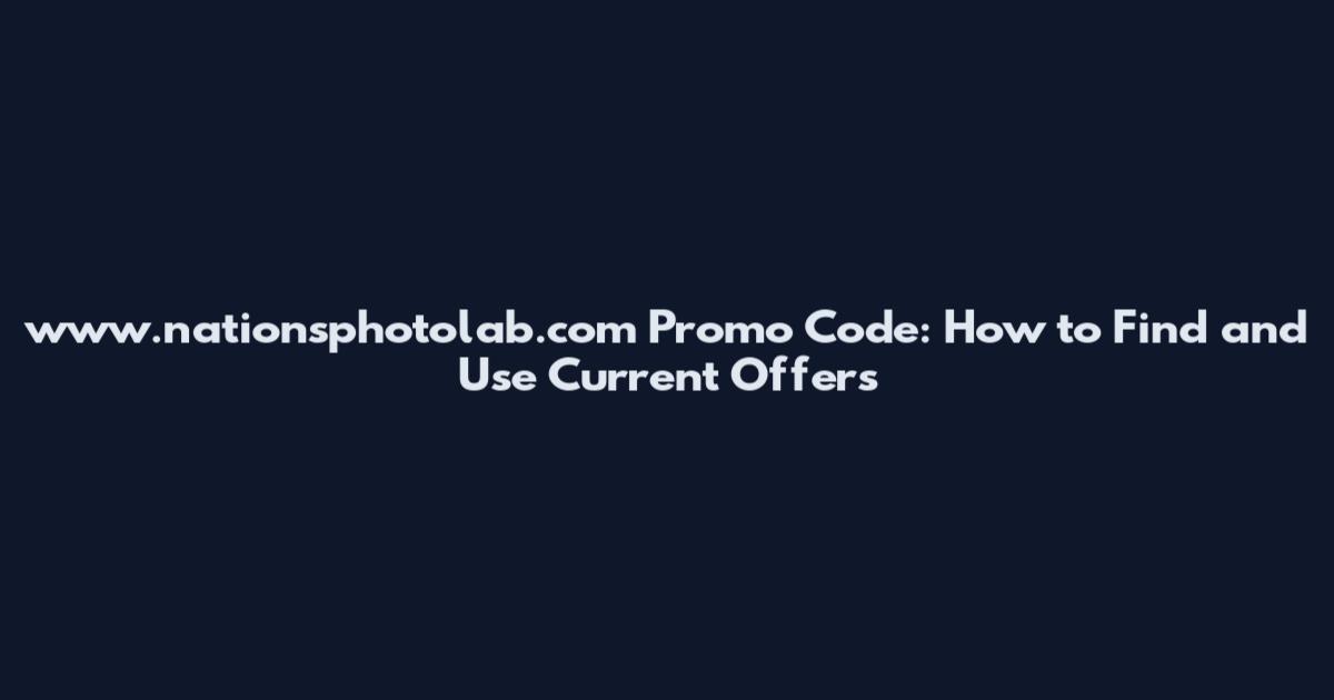 www.nationsphotolab.com Promo Code: How to Find and Use Current Offers