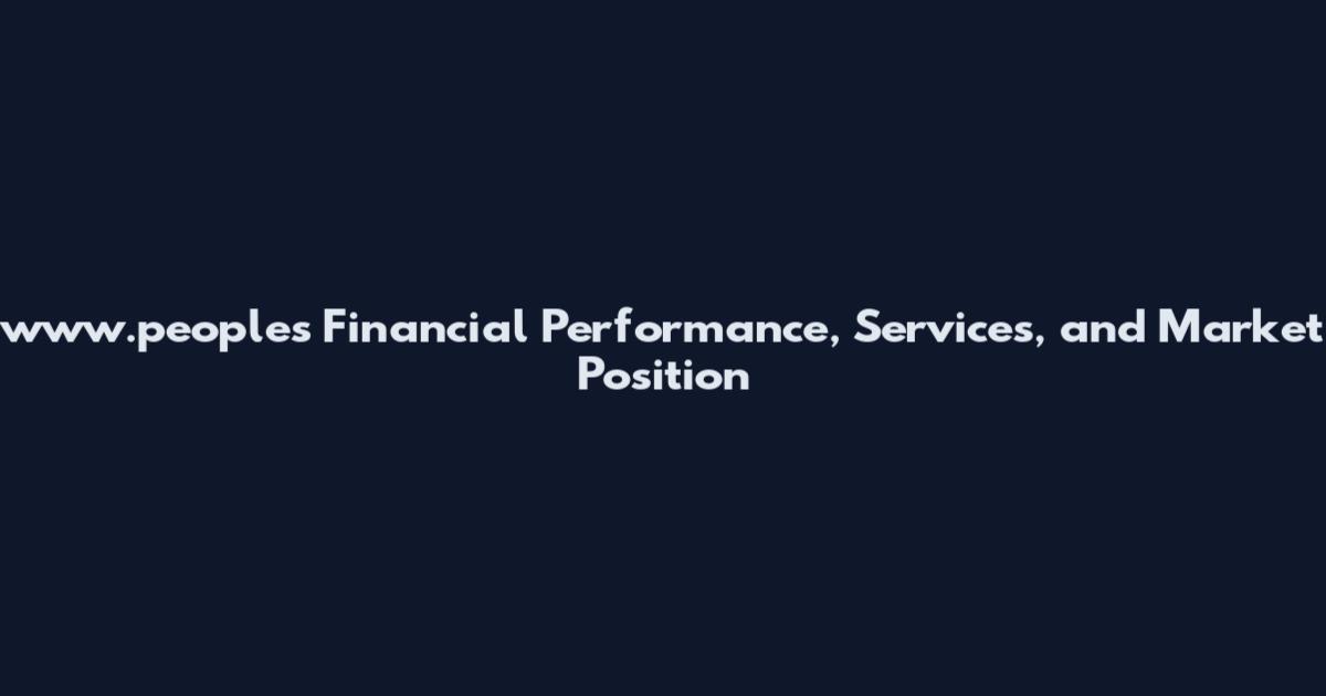 www.peoples Financial Performance, Services, and Market Position