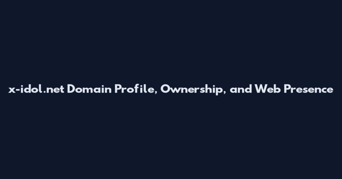 x-idol.net Domain Profile, Ownership, and Web Presence