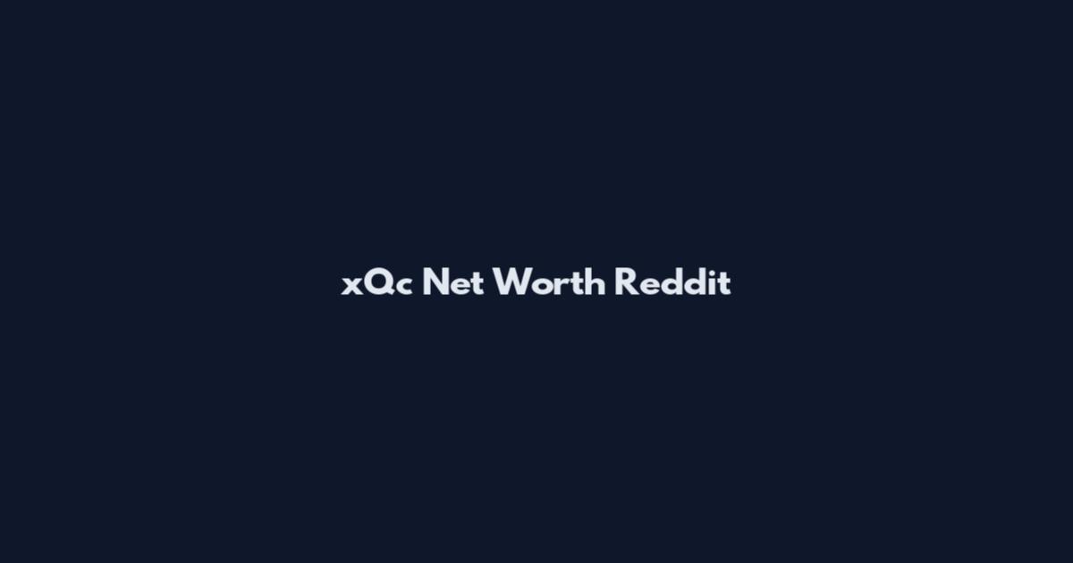 xQc Net Worth Reddit